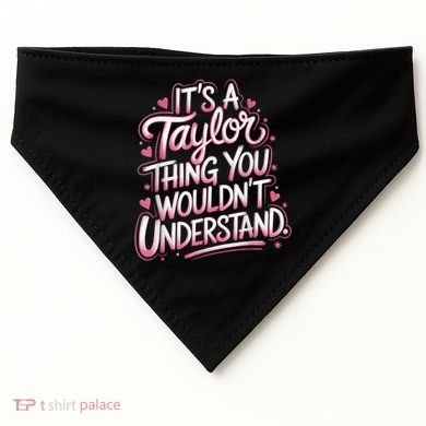 Its A Taylor Thing You Wouldnt Understand USA-Made Doggie Bandana