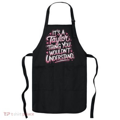 Its A Taylor Thing You Wouldnt Understand Apron