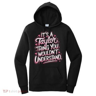 Its A Taylor Thing You Wouldnt Understand Women's Hoodie