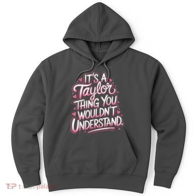 Its A Taylor Thing You Wouldnt Understand Hoodie