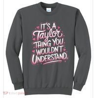 Its A Taylor Thing You Wouldnt Understand Sweatshirt thumb 0