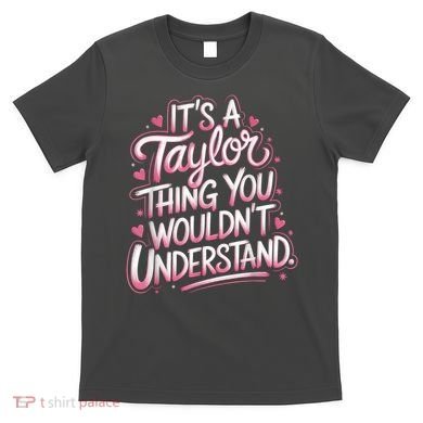 Its A Taylor Thing You Wouldnt Understand T-Shirt
