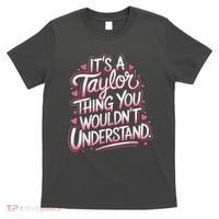 Its A Taylor Thing You Wouldnt Understand T-Shirt thumb 0