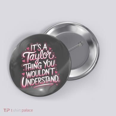 Its A Taylor Thing You Wouldnt Understand Button