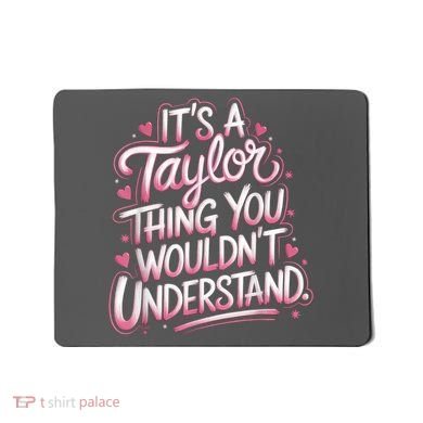 Its A Taylor Thing You Wouldnt Understand Mousepad