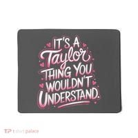 Its A Taylor Thing You Wouldnt Understand Mousepad thumb 0