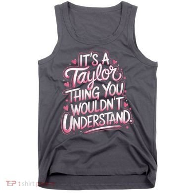 Its A Taylor Thing You Wouldnt Understand Tank Top
