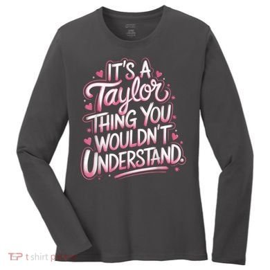 Its A Taylor Thing You Wouldnt Understand Women's Long Sleeve Shirt