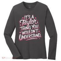 Its A Taylor Thing You Wouldnt Understand Women's Long Sleeve Shirt thumb 0