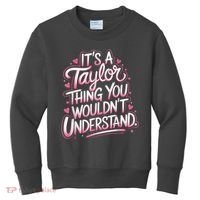 Its A Taylor Thing You Wouldnt Understand Kids Sweatshirt thumb 0