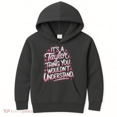 Its A Taylor Thing You Wouldnt Understand Kids Hoodie