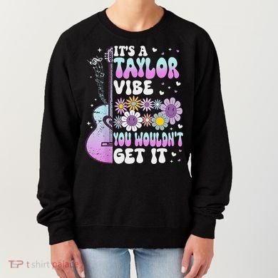ItS A Taylor Vibe You WouldnT Get It Women's Sweatshirt
