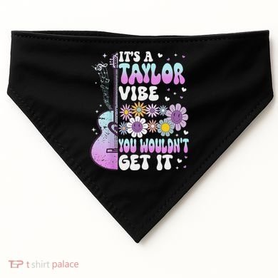 ItS A Taylor Vibe You WouldnT Get It USA-Made Doggie Bandana