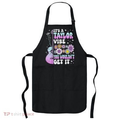 ItS A Taylor Vibe You WouldnT Get It Apron