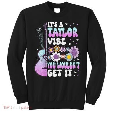 ItS A Taylor Vibe You WouldnT Get It Sweatshirt