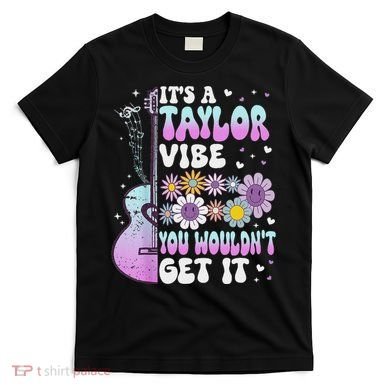 ItS A Taylor Vibe You WouldnT Get It T-Shirt