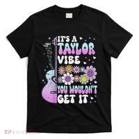 ItS A Taylor Vibe You WouldnT Get It T-Shirt thumb 0