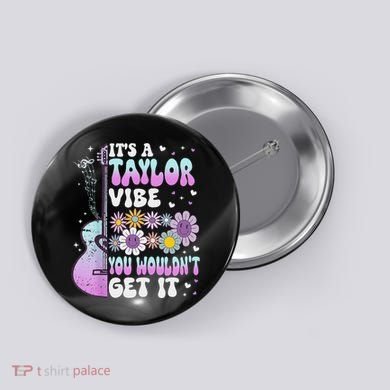 ItS A Taylor Vibe You WouldnT Get It Button