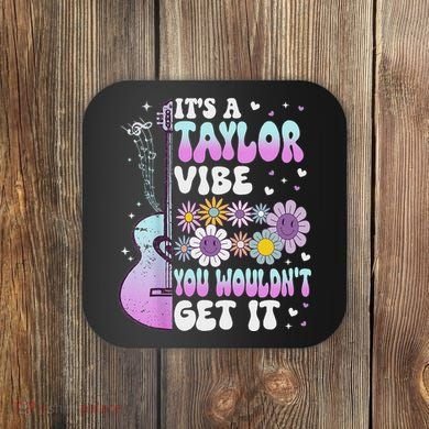 ItS A Taylor Vibe You WouldnT Get It Coaster
