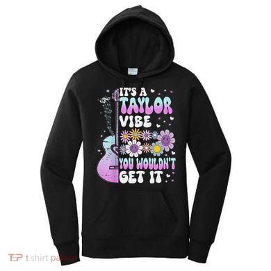 ItS A Taylor Vibe You WouldnT Get It Women's Hoodie