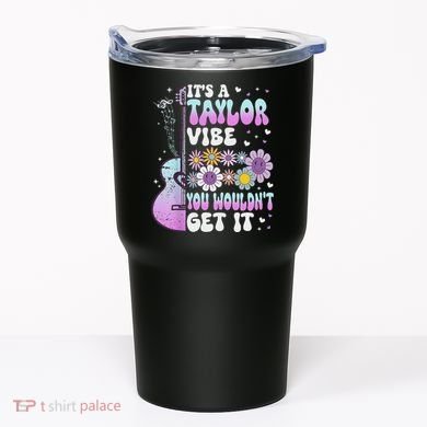 ItS A Taylor Vibe You WouldnT Get It Tumbler