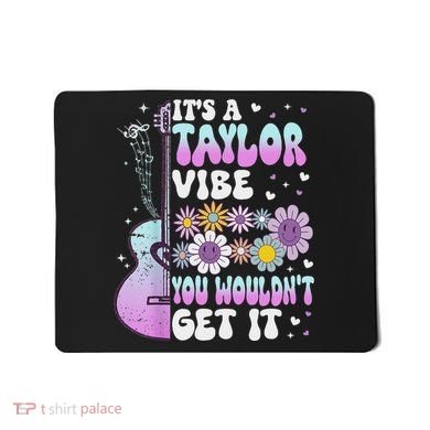 ItS A Taylor Vibe You WouldnT Get It Mousepad