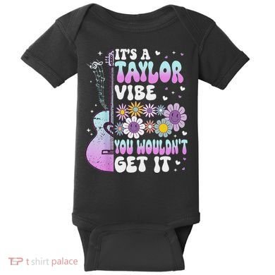 ItS A Taylor Vibe You WouldnT Get It Baby Bodysuit