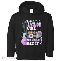 ItS A Taylor Vibe You WouldnT Get It Toddler Hoodie thumb 0