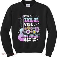 ItS A Taylor Vibe You WouldnT Get It Kids Sweatshirt thumb 0