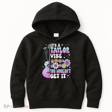 ItS A Taylor Vibe You WouldnT Get It Kids Hoodie