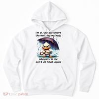 I'm At The Age Where The Next Day My Body Whispers To Me Hoodie thumb 0