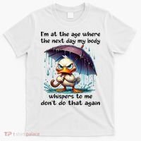 I'm At The Age Where The Next Day My Body Whispers To Me T-Shirt thumb 0