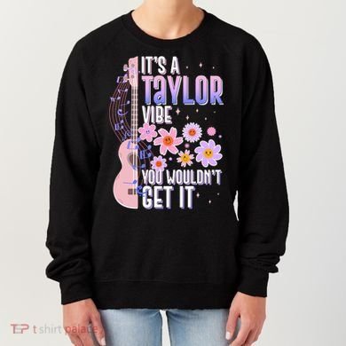It's A Taylor Vibe You Wouldn't Get It Women's Sweatshirt