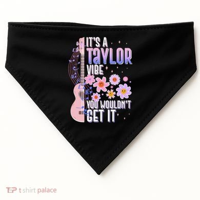 It's A Taylor Vibe You Wouldn't Get It USA-Made Doggie Bandana