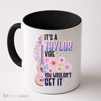 It's A Taylor Vibe You Wouldn't Get It Coffee Mug