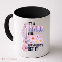 It's A Taylor Vibe You Wouldn't Get It Coffee Mug thumb 0