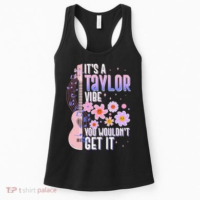 It's A Taylor Vibe You Wouldn't Get It Women's Tank Top