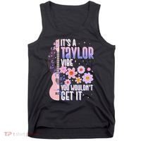 It's A Taylor Vibe You Wouldn't Get It Tank Top thumb 0