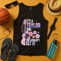 It's A Taylor Vibe You Wouldn't Get It Tank Top thumb 4