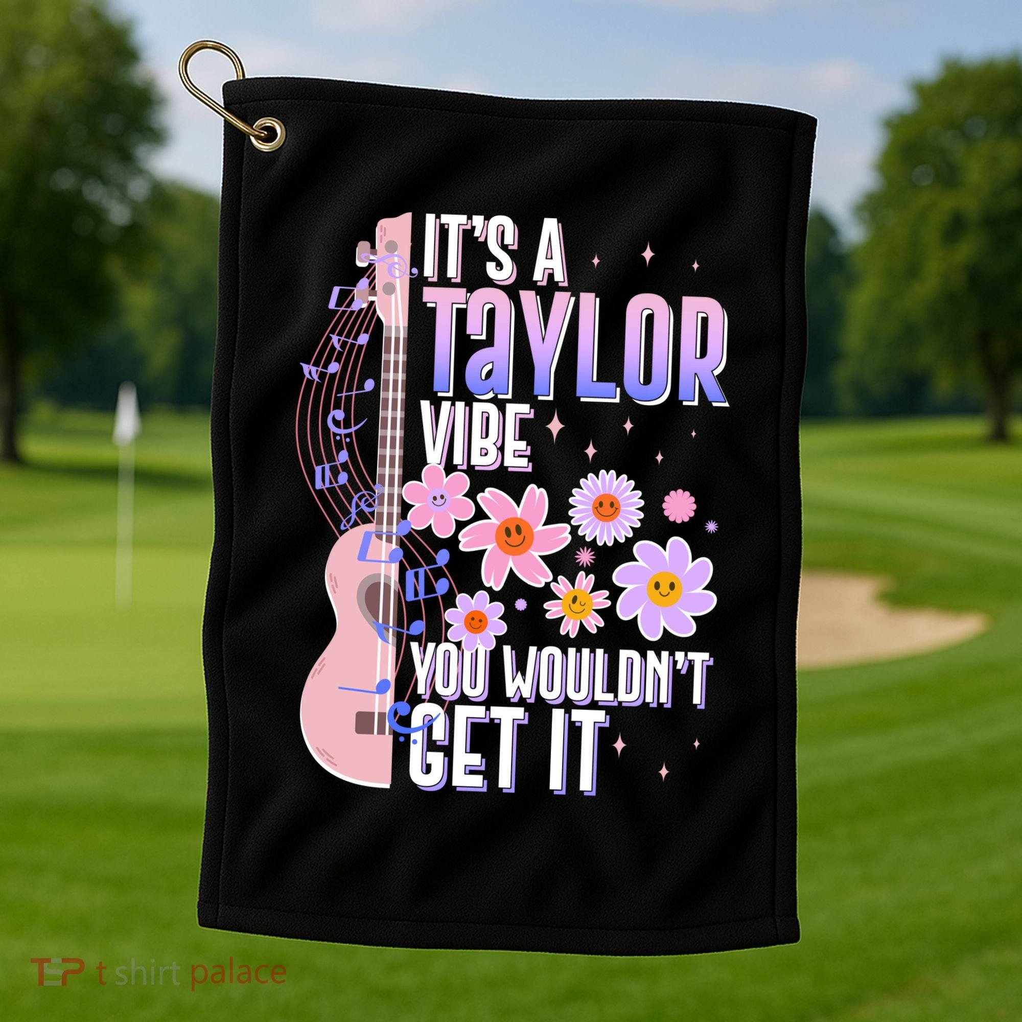 It's A Taylor Vibe You Wouldn't Get It Golf Towel