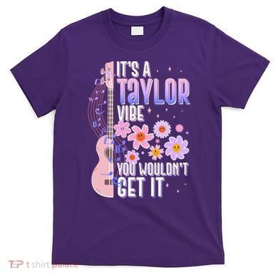 It's A Taylor Vibe You Wouldn't Get It T-Shirt