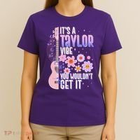It's A Taylor Vibe You Wouldn't Get It T-Shirt thumb 4