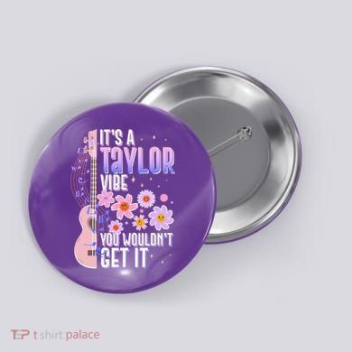 It's A Taylor Vibe You Wouldn't Get It Button