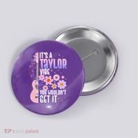 It's A Taylor Vibe You Wouldn't Get It Button thumb 0
