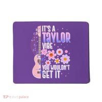 It's A Taylor Vibe You Wouldn't Get It Mousepad thumb 0