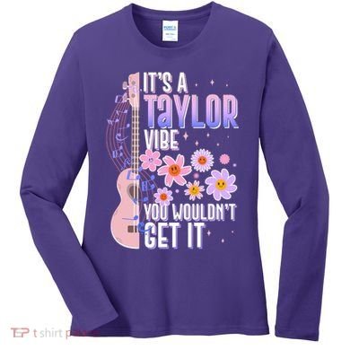 It's A Taylor Vibe You Wouldn't Get It Women's Long Sleeve Shirt