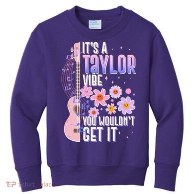 It's A Taylor Vibe You Wouldn't Get It Kids Sweatshirt