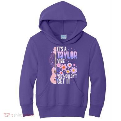It's A Taylor Vibe You Wouldn't Get It Kids Hoodie