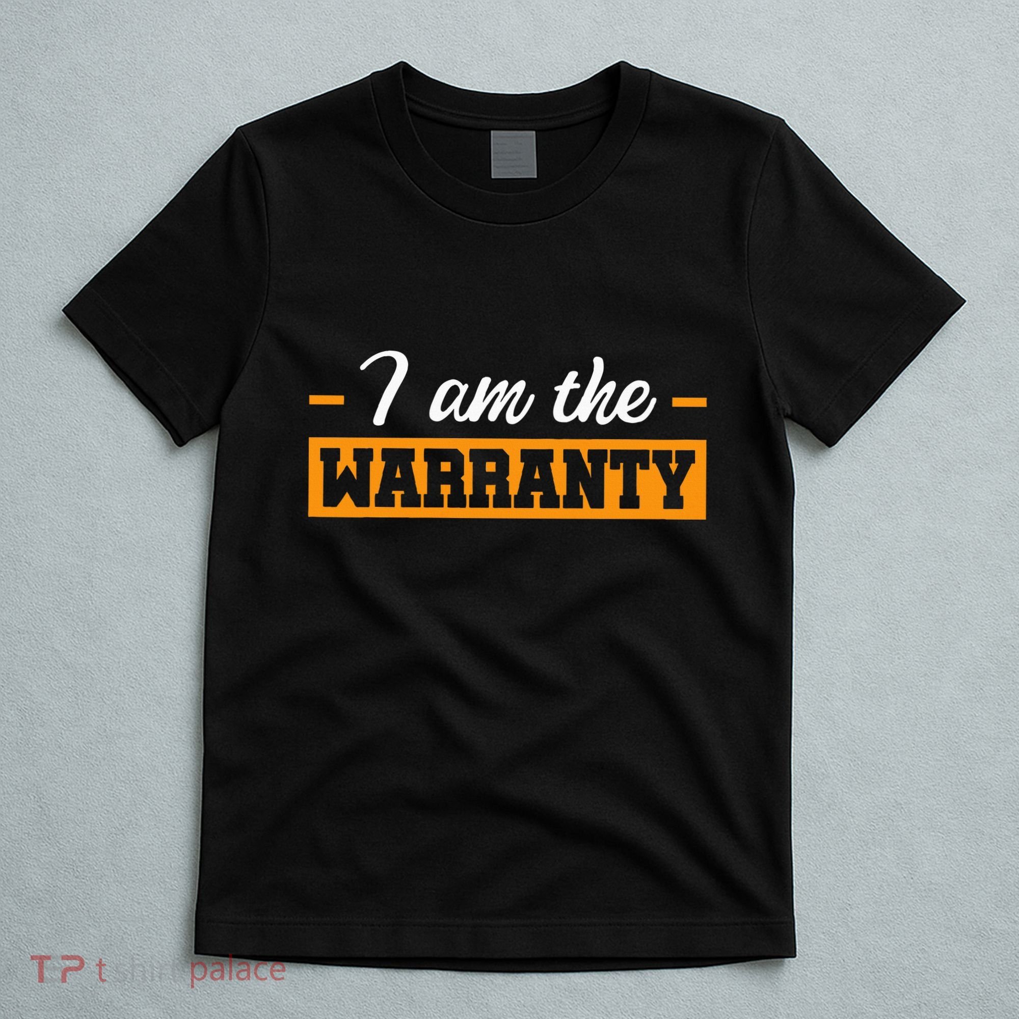 I Am The Warranty T-Shirt