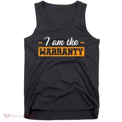 I Am The Warranty Tank Top